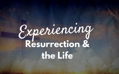 Experiencing Resurrecting Life