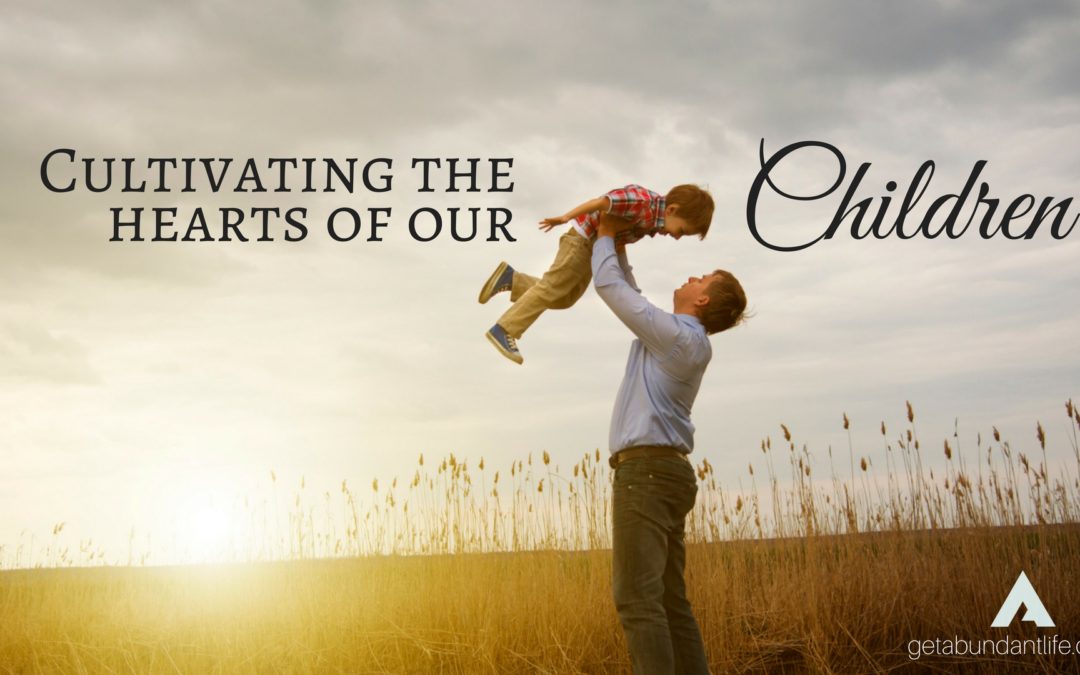 Cultivating the Hearts of Our Children